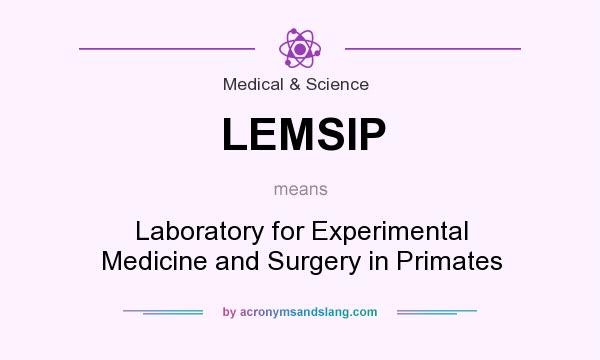 What does LEMSIP mean? It stands for Laboratory for Experimental Medicine and Surgery in Primates
