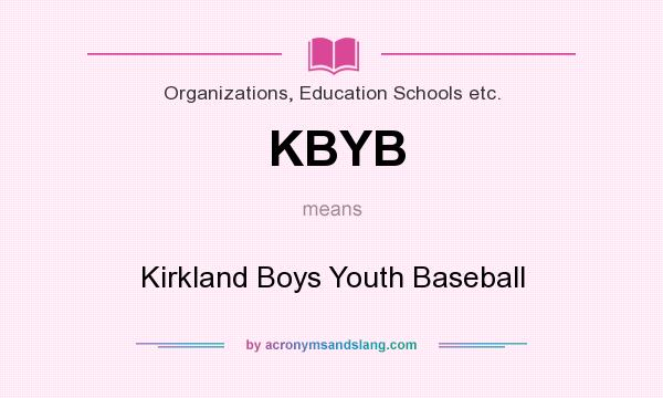 What does KBYB mean? It stands for Kirkland Boys Youth Baseball