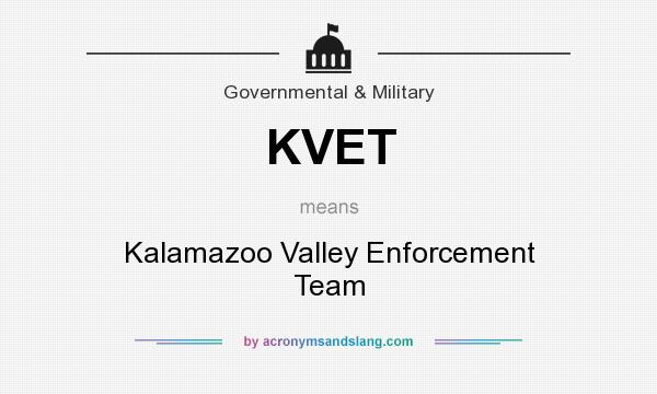 What does KVET mean? It stands for Kalamazoo Valley Enforcement Team