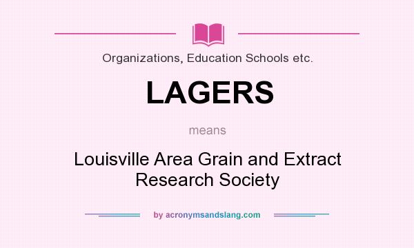 What does LAGERS mean? It stands for Louisville Area Grain and Extract Research Society