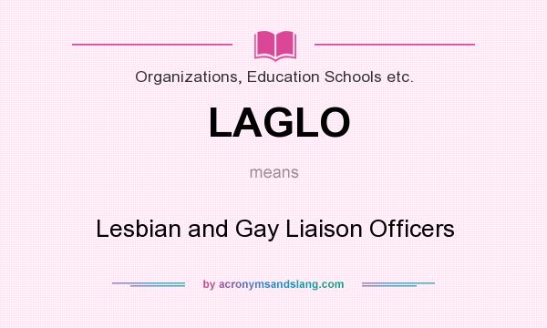 What does LAGLO mean? It stands for Lesbian and Gay Liaison Officers