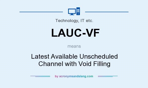 What does LAUC-VF mean? It stands for Latest Available Unscheduled Channel with Void Filling