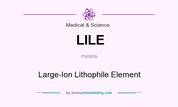 What does LILE mean? It stands for Large-Ion Lithophile Element