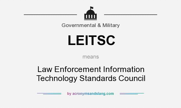 What does LEITSC mean? It stands for Law Enforcement Information Technology Standards Council
