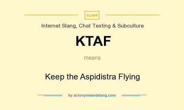 What does KTAF mean? It stands for Keep the Aspidistra Flying