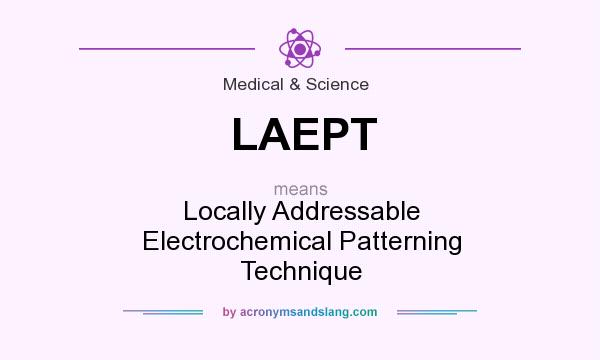 What does LAEPT mean? It stands for Locally Addressable Electrochemical Patterning Technique