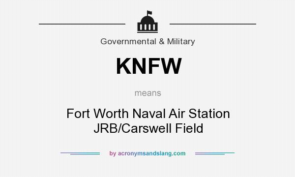 What does KNFW mean? It stands for Fort Worth Naval Air Station JRB/Carswell Field