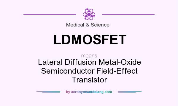 What does LDMOSFET mean? It stands for Lateral Diffusion Metal-Oxide Semiconductor Field-Effect Transistor