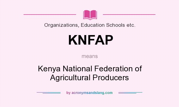 What does KNFAP mean? It stands for Kenya National Federation of Agricultural Producers