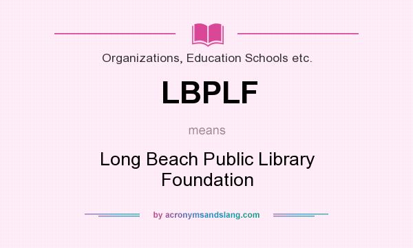 What does LBPLF mean? It stands for Long Beach Public Library Foundation