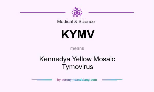 What does KYMV mean? It stands for Kennedya Yellow Mosaic Tymovirus