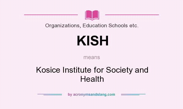 What does KISH mean? It stands for Kosice Institute for Society and Health