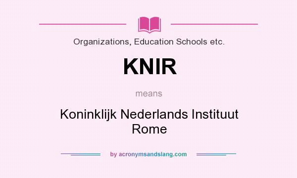 What does KNIR mean? It stands for Koninklijk Nederlands Instituut Rome