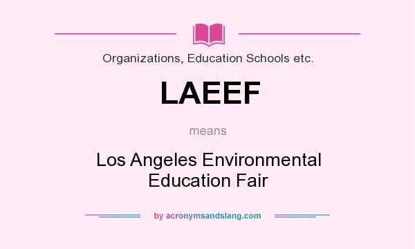 What does LAEEF mean? It stands for Los Angeles Environmental Education Fair
