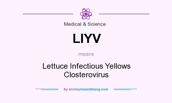 What does LIYV mean? It stands for Lettuce Infectious Yellows Closterovirus