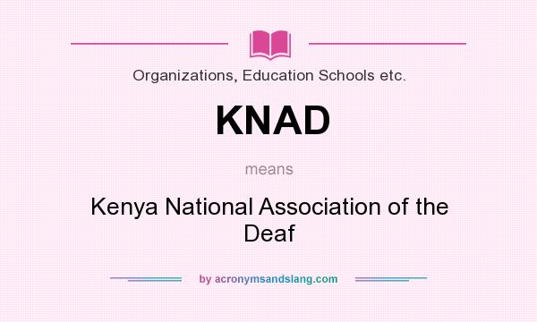 What does KNAD mean? It stands for Kenya National Association of the Deaf