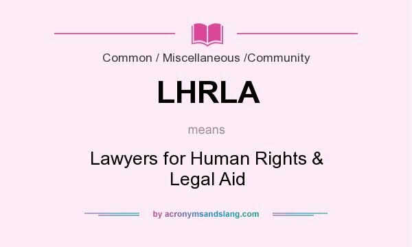 What does LHRLA mean? It stands for Lawyers for Human Rights & Legal Aid