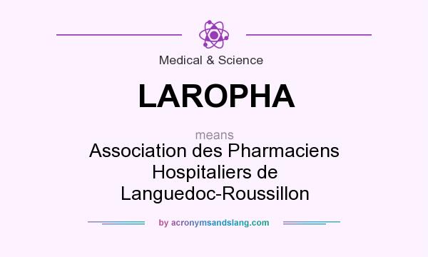 What does LAROPHA mean? It stands for Association des Pharmaciens Hospitaliers de Languedoc-Roussillon