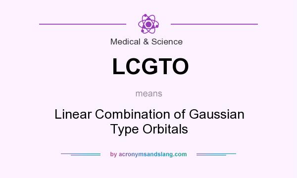 What does LCGTO mean? It stands for Linear Combination of Gaussian Type Orbitals