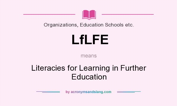 What does LfLFE mean? It stands for Literacies for Learning in Further Education
