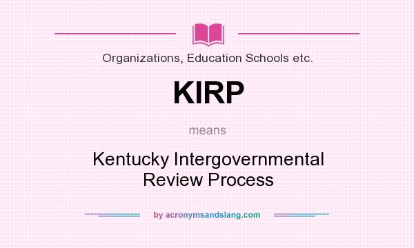 What does KIRP mean? It stands for Kentucky Intergovernmental Review Process