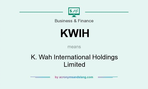 What does KWIH mean? It stands for K. Wah International Holdings Limited