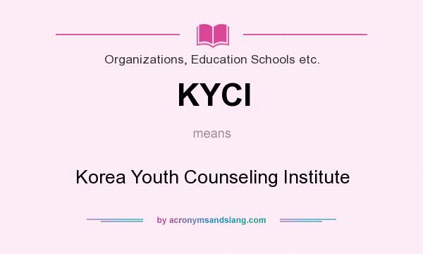 What does KYCI mean? It stands for Korea Youth Counseling Institute