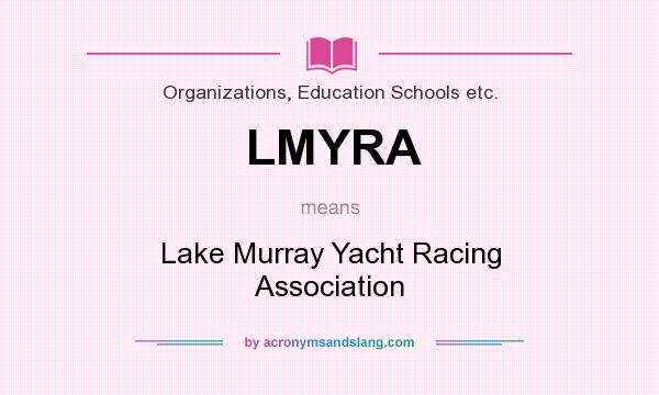 What does LMYRA mean? It stands for Lake Murray Yacht Racing Association