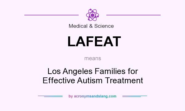 What does LAFEAT mean? It stands for Los Angeles Families for Effective Autism Treatment