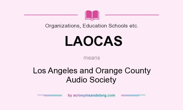 What does LAOCAS mean? It stands for Los Angeles and Orange County Audio Society