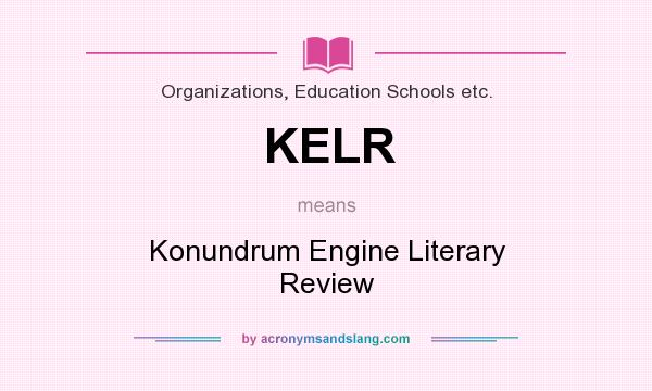 What does KELR mean? It stands for Konundrum Engine Literary Review