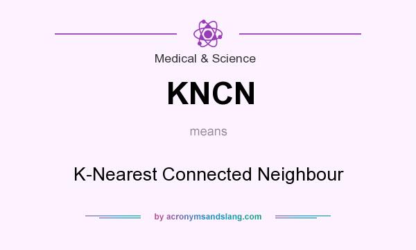 What does KNCN mean? It stands for K-Nearest Connected Neighbour