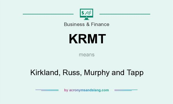 What does KRMT mean? It stands for Kirkland, Russ, Murphy and Tapp