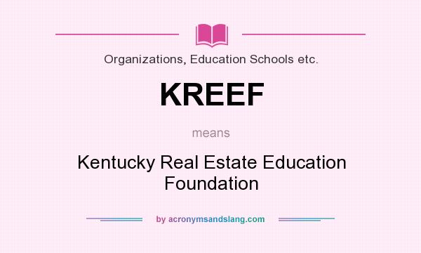 What does KREEF mean? It stands for Kentucky Real Estate Education Foundation