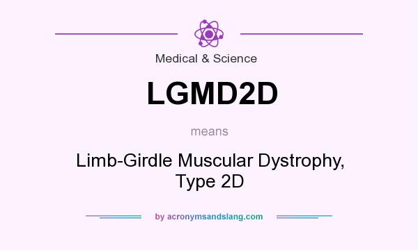 What does LGMD2D mean? It stands for Limb-Girdle Muscular Dystrophy, Type 2D