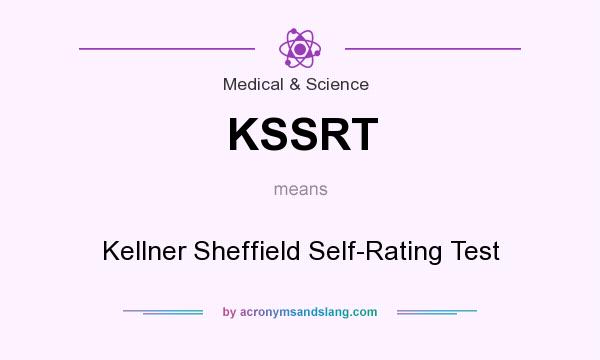 What does KSSRT mean? It stands for Kellner Sheffield Self-Rating Test