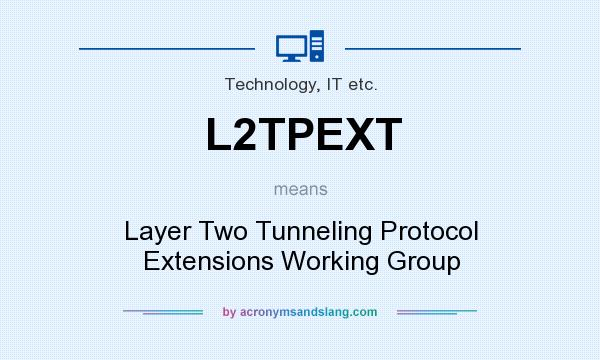 What does L2TPEXT mean? It stands for Layer Two Tunneling Protocol Extensions Working Group