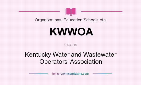 What does KWWOA mean? It stands for Kentucky Water and Wastewater Operators` Association