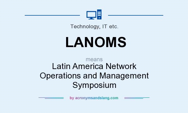 What does LANOMS mean? It stands for Latin America Network Operations and Management Symposium
