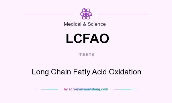 What does LCFAO mean? It stands for Long Chain Fatty Acid Oxidation