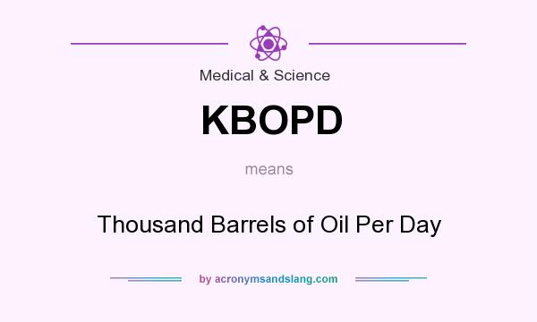 What does KBOPD mean? It stands for Thousand Barrels of Oil Per Day