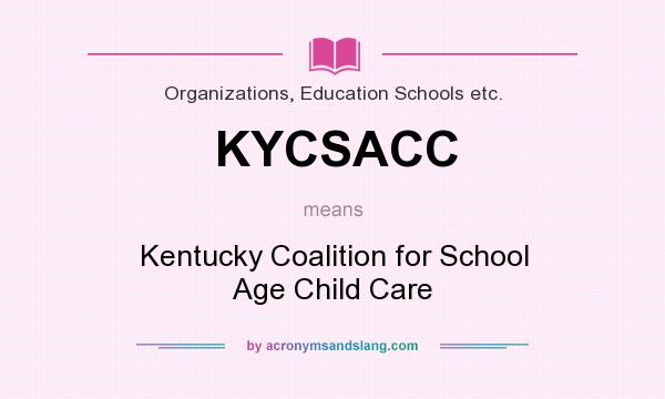 What does KYCSACC mean? It stands for Kentucky Coalition for School Age Child Care
