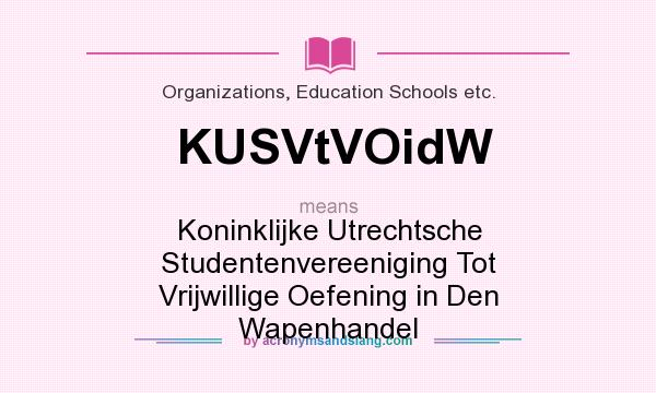 What does KUSVtVOidW mean? It stands for Koninklijke Utrechtsche Studentenvereeniging Tot Vrijwillige Oefening in Den Wapenhandel