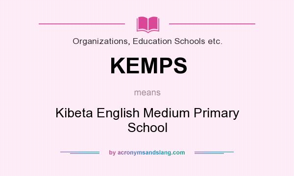 What does KEMPS mean? It stands for Kibeta English Medium Primary School