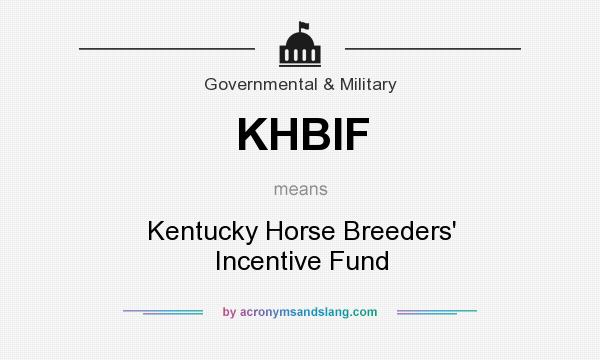 What does KHBIF mean? It stands for Kentucky Horse Breeders` Incentive Fund