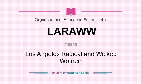 What does LARAWW mean? It stands for Los Angeles Radical and Wicked Women