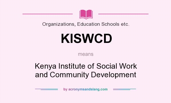 What does KISWCD mean? It stands for Kenya Institute of Social Work and Community Development