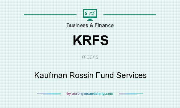 What does KRFS mean? It stands for Kaufman Rossin Fund Services