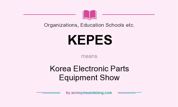 What does KEPES mean? It stands for Korea Electronic Parts Equipment Show