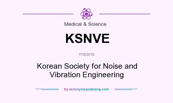 What does KSNVE mean? It stands for Korean Society for Noise and Vibration Engineering